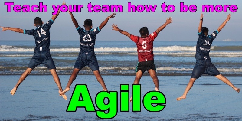 How to Teach your team to be more Agile